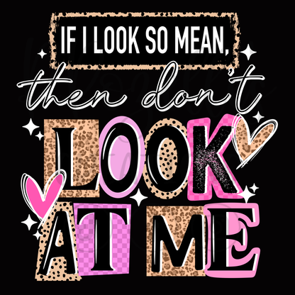 IF I LOOK SO MEAN...