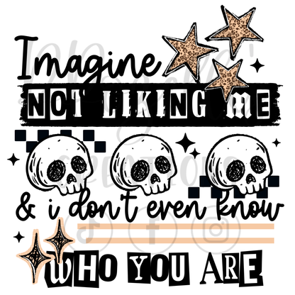 IMAGINE NOT LIKIN ME
