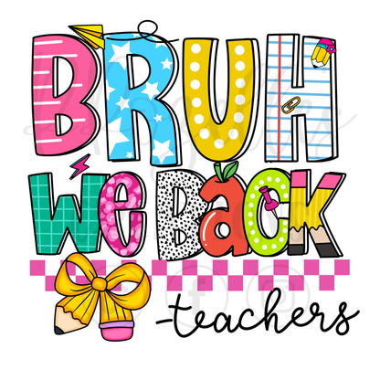 BRUH WE BACK- TEACHERS