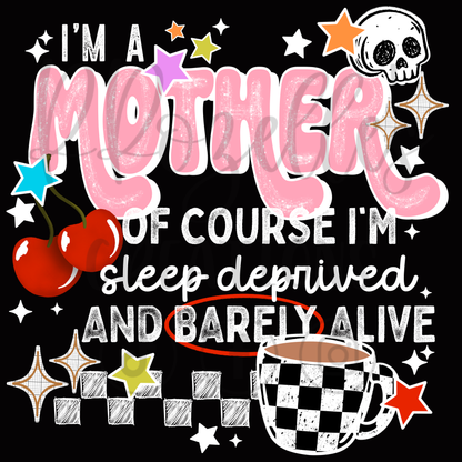 MOTHER- SLEEP DEPRIVED BARELY ALIVE