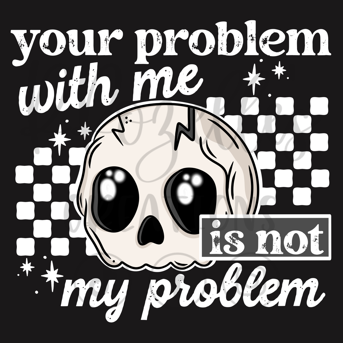 YOUR PROBLEM IS NOT MY PROBLEM