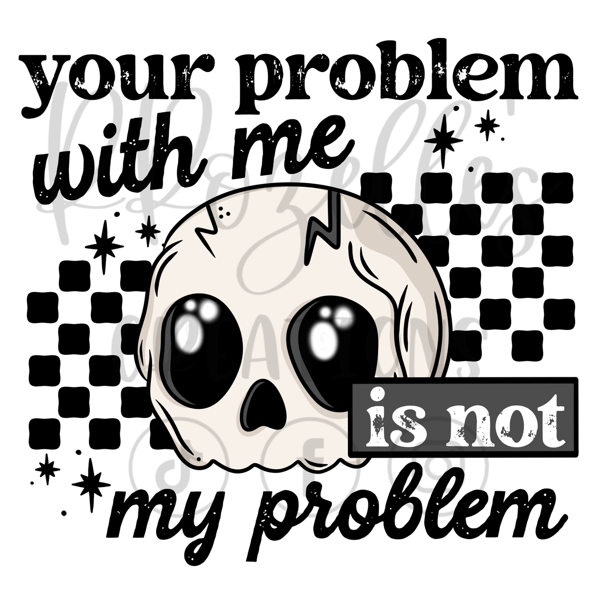 YOUR PROBLEM IS NOT MY PROBLEM