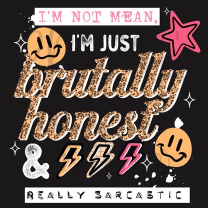 I'M NOT MEAN, JUST BRUTALLY HONEST