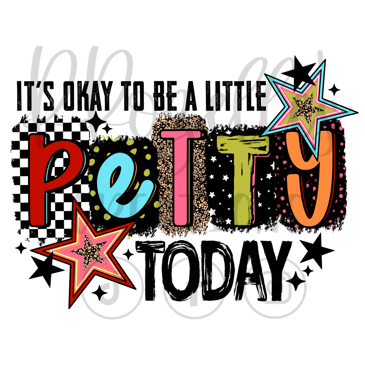 IT'S OK TO BE PETTY TODAY