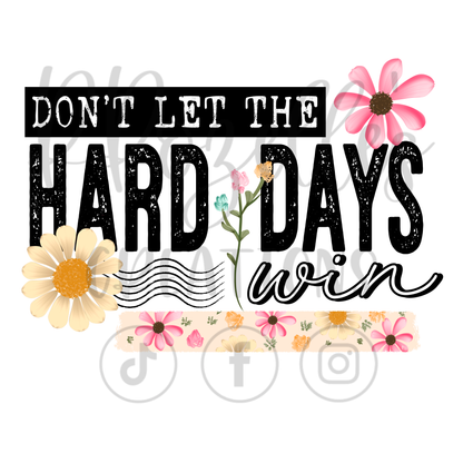 DON'T LET THE HARD DAYS WIN