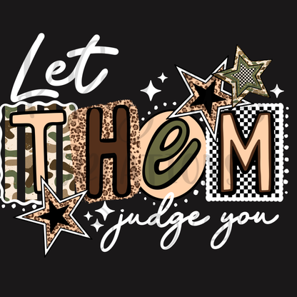 LET THEM JUDGE YOU