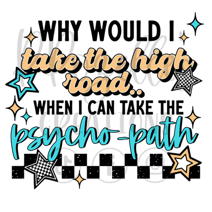 WHY WOULD I TAKE THE HIGH ROAD