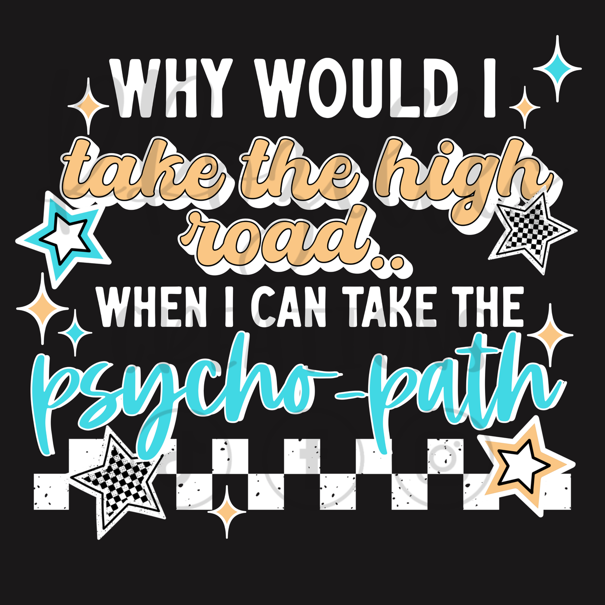 WHY WOULD I TAKE THE HIGH ROAD