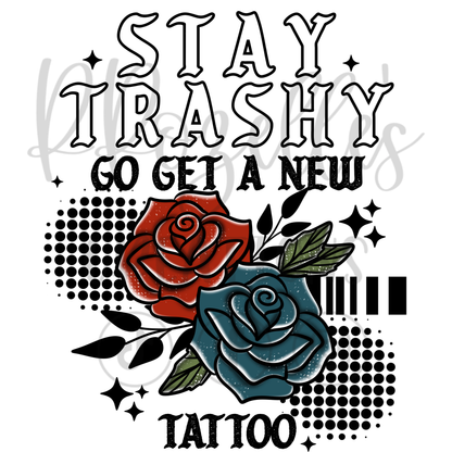 STAY TRASHY! GET A NEW TATTOO