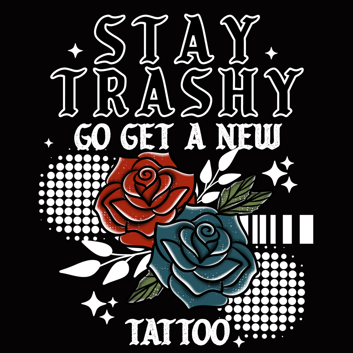 STAY TRASHY! GET A NEW TATTOO