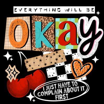 EVERYTHING WILL BE OK! GOTTA COMPLAIN 1ST!
