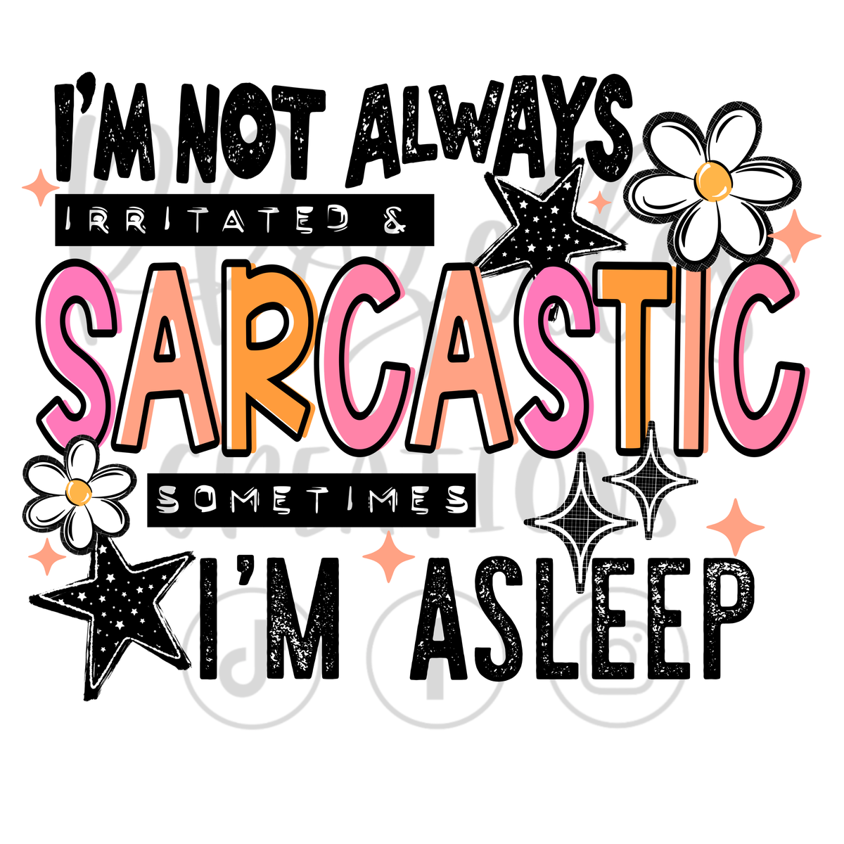 I'M NOT ALWAYS IRRITATED & SARCASTIC