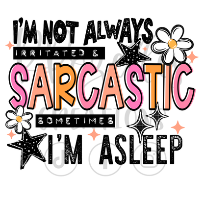 I'M NOT ALWAYS IRRITATED & SARCASTIC