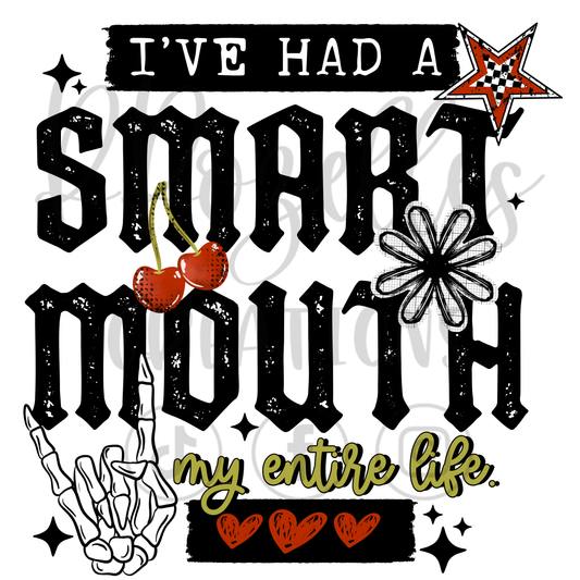 I'VE HAD A SMART MOUTH MY ENTIRE LIFE
