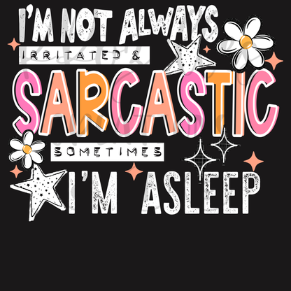 I'M NOT ALWAYS IRRITATED & SARCASTIC
