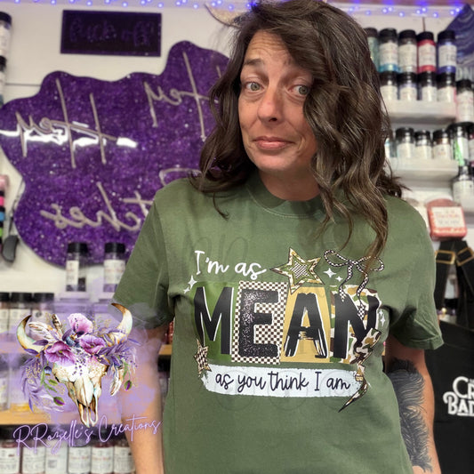 I'M AS MEAN AS YOU THINK I AM