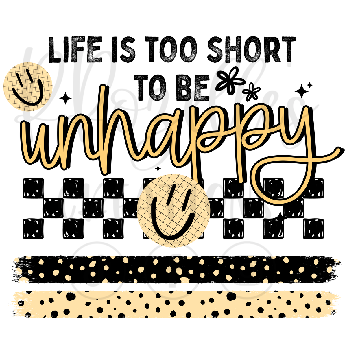 LIFES TO SHORT TO BE UNHAPPY
