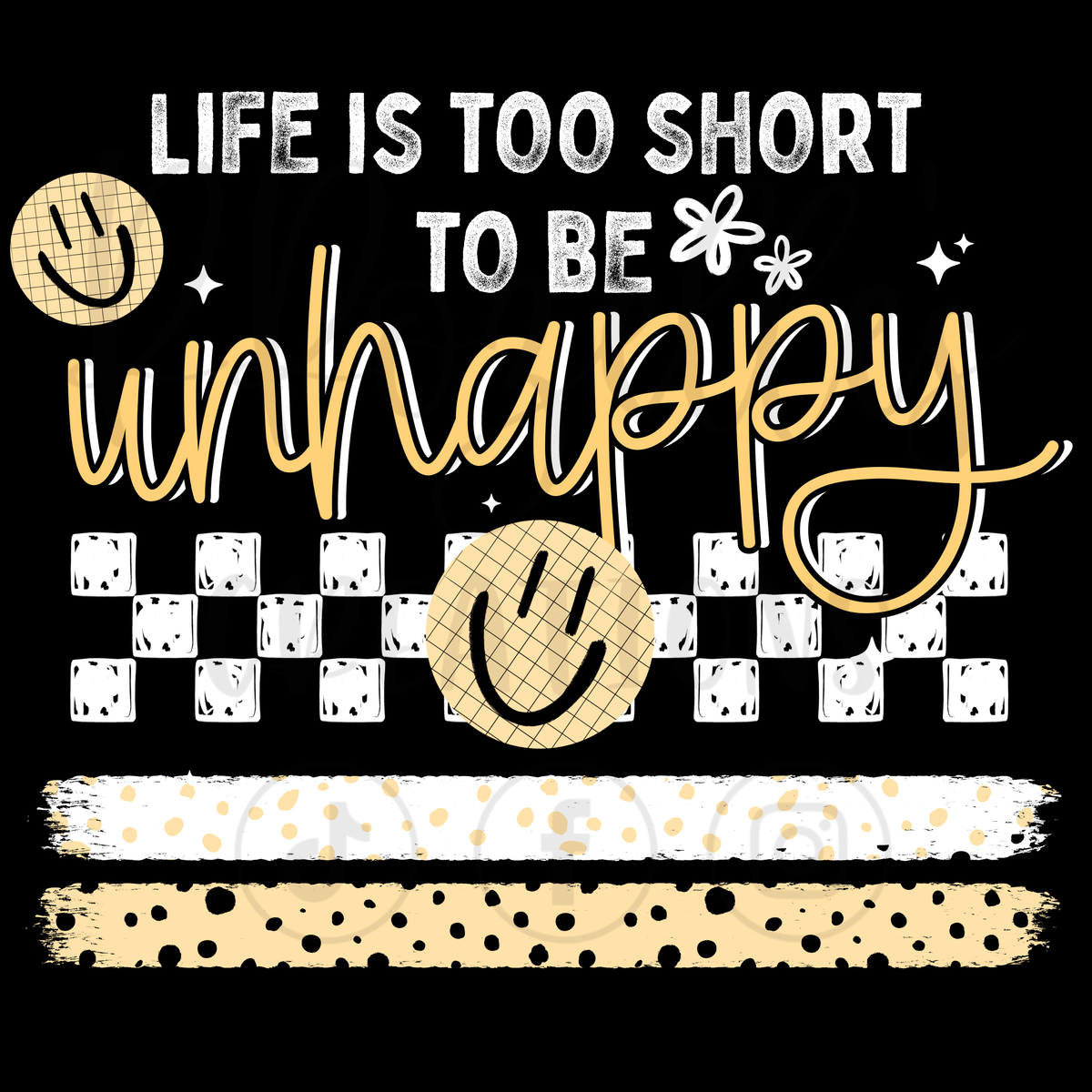 LIFES TO SHORT TO BE UNHAPPY