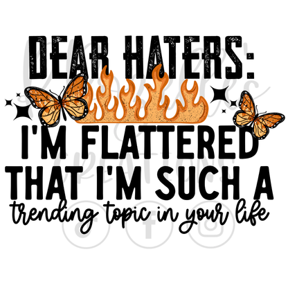 DEAR HATERS, I'M FLATTERED