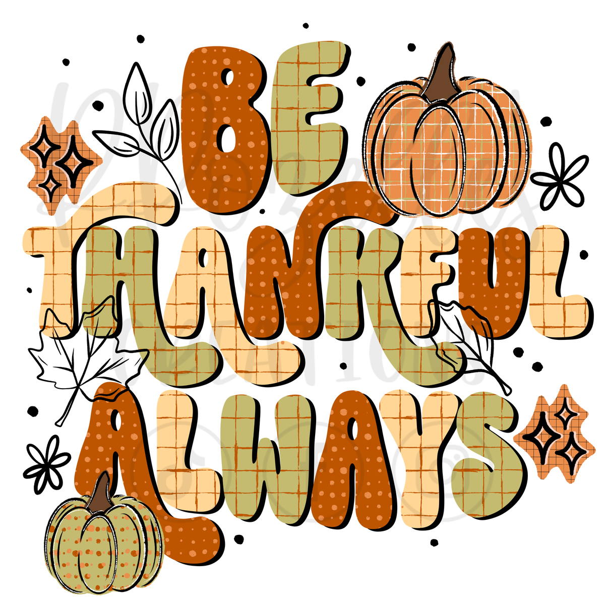BE THANKFUL ALWAYS