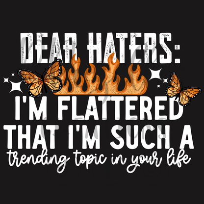 DEAR HATERS, I'M FLATTERED