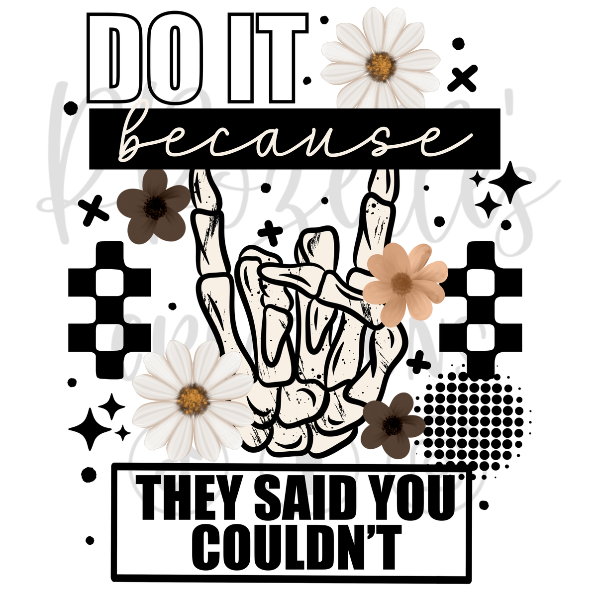 DO IT BECAUSE THEY SAID YOU COULDN'T