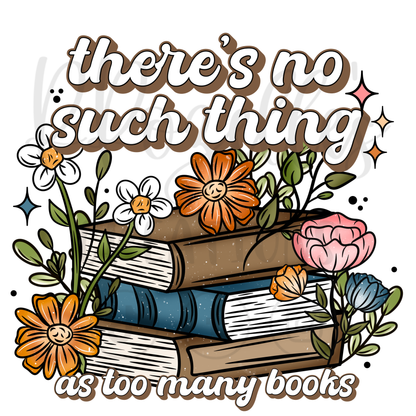 THERE'S NO SUCH THING AS TOO MANY BOOKS