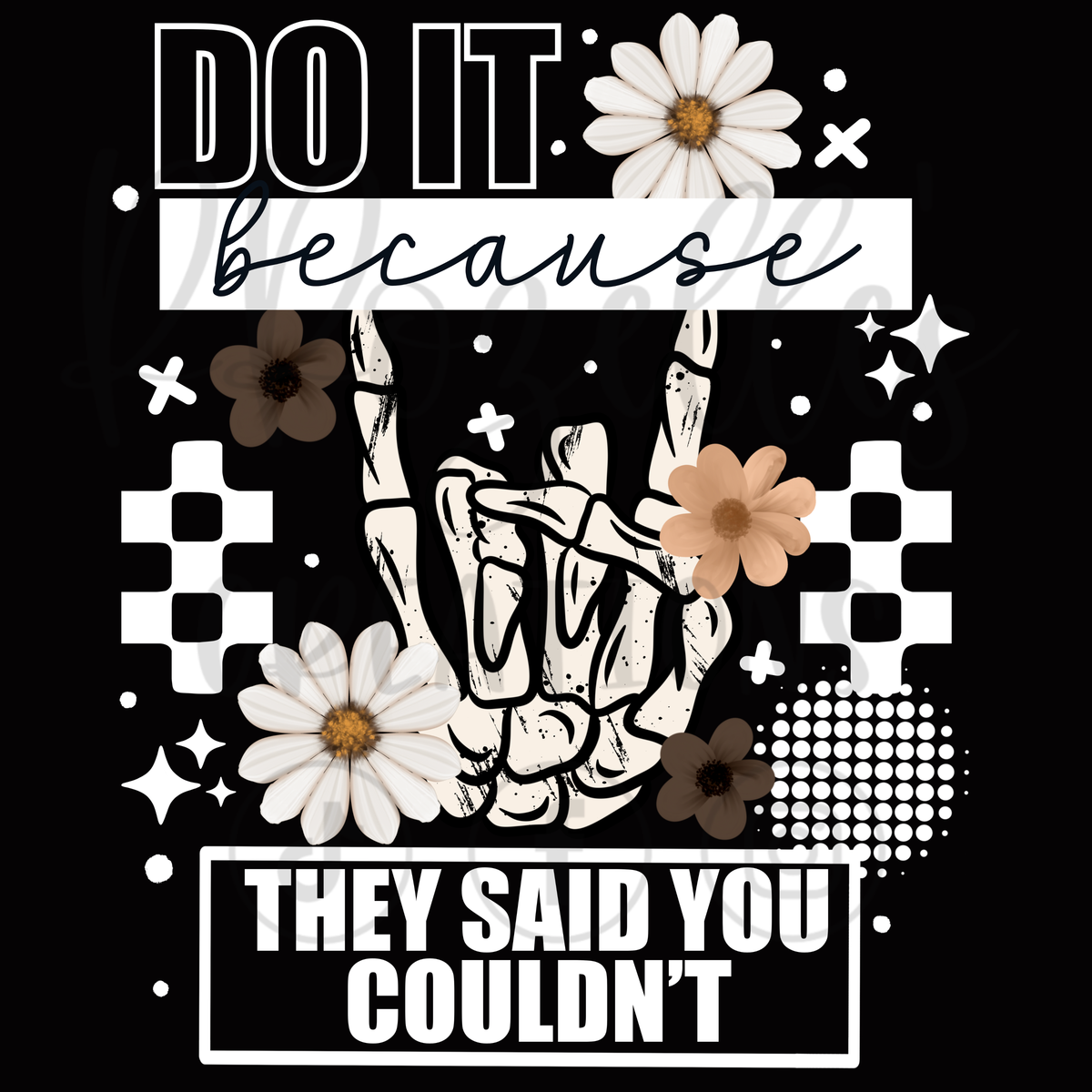 DO IT BECAUSE THEY SAID YOU COULDN'T