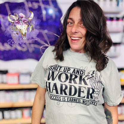 SHUT UP & WORK HARDER!