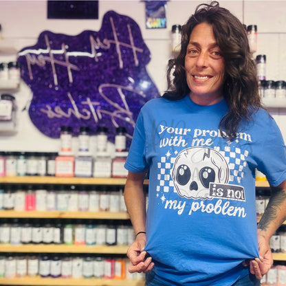 YOUR PROBLEM IS NOT MY PROBLEM